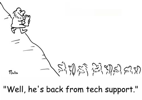'Well, he's back from tech support.'