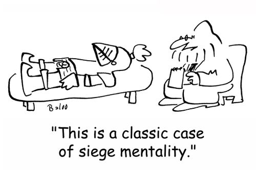 'This is a classic case of siege mentality.'
