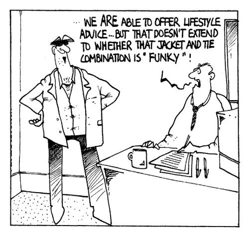 "...we are able to offer lifestyle advice...but that doesn't extend to whether that jacket and tie combination is funky"!