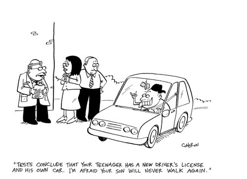 "Tests conclude that your teenager has a new driver's license and his own car.  I'm afraid your son will never walk again."