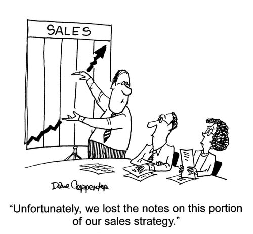 "Unfortunately, we lost the notes on this portion of our sales strategy."