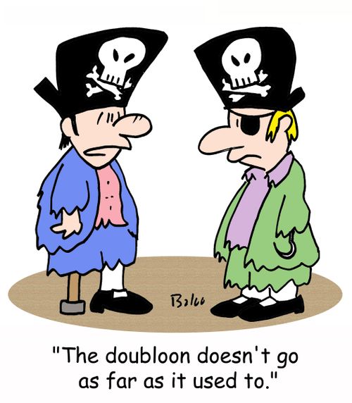 'The doubloon doesn't go as far as it used to.'