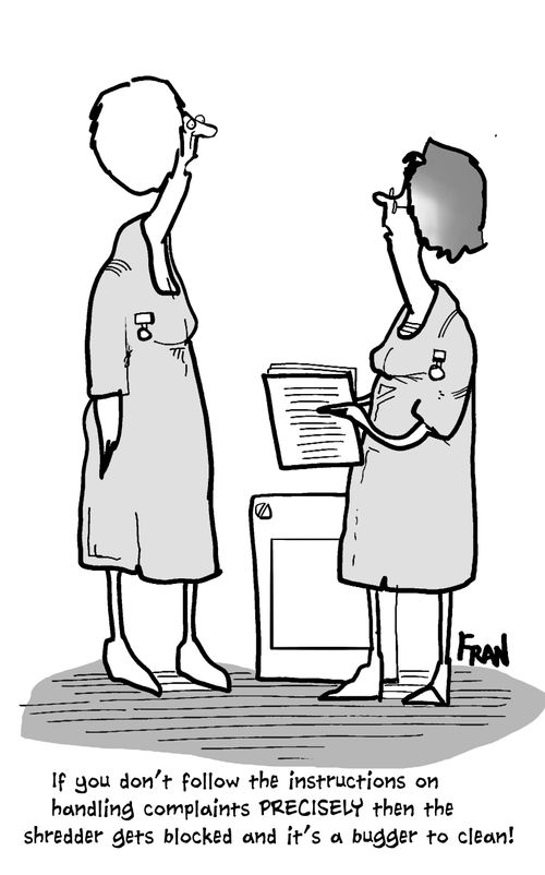 'If you don't follow the instructions on handling complaints precisely then the shredder gets blocked and it's a bugger to clean!'