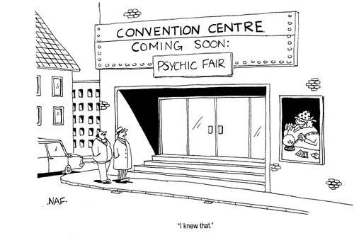 'Convention Centre...Coming Soon - Psychic Fair.'  "I knew that."