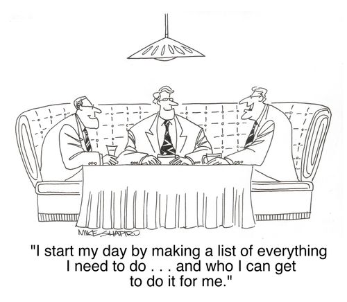 'I start my day by making a list of everything I need to do . . . and who I can get to do it for me.'