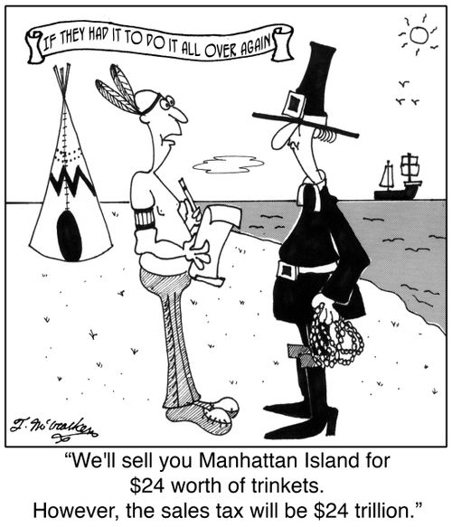 'If they had it to do it all over again' 'We'll sell you Manhattan Island for $24 worth of trinkets. However, the sales tax will be $24 trillion.'