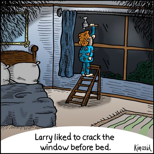 'Larry liked to crack the window before bed.'