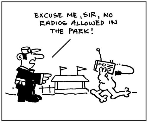 'Excuse me sir, no radios allowed in the park.'