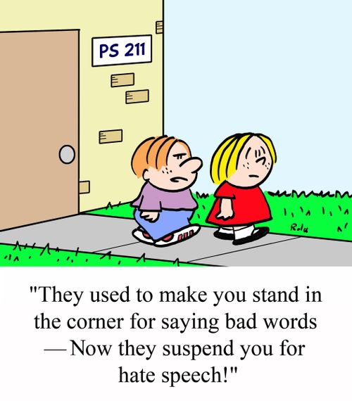 'They used to make you stand in the corner for saying bad words - Now they suspend you for hate speech!'