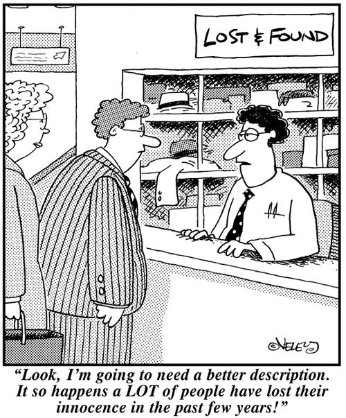 "Look, I'm going to need a better description. It so happens a LOT of people have lost their innocence in the past few years!"