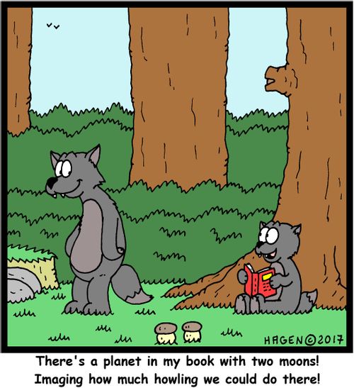 'There's a planet in my book with two moons! Imagine how much howling we could do there!'