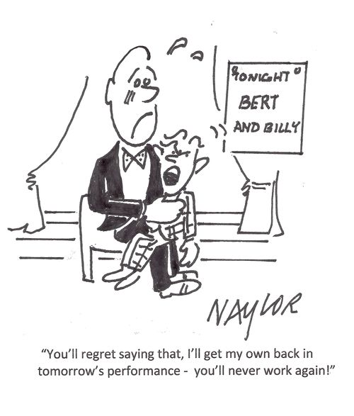 "You'll regret saying that, I'll get my own back in tomorrow's performance - you'll never work again!"