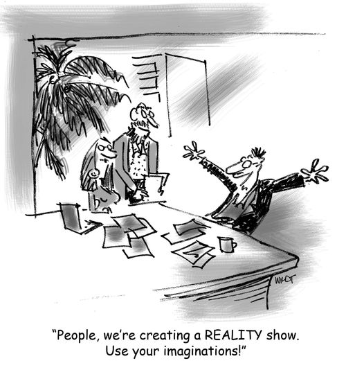 'People, we're creating a REALITY show. Use your imaginations!'