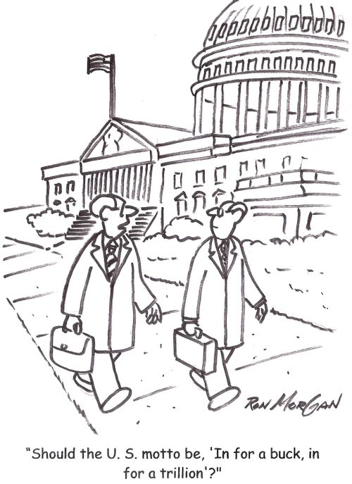 'Should the U.S. motto be, 'In for a buck, in for a trillion'?'