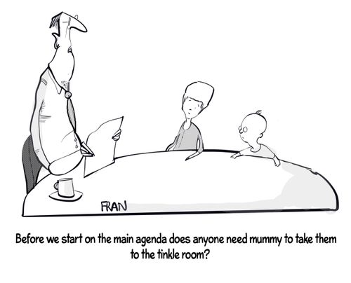 "Before we start on the main agenda does anybody need money to take them to the tinkle room?"