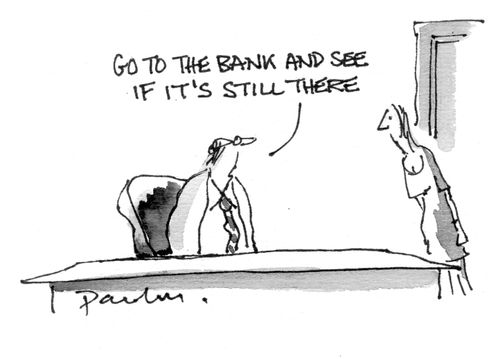 'Go to the bank and see if it's still there'