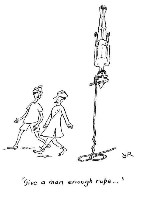 'Give a man enough rope. . .'