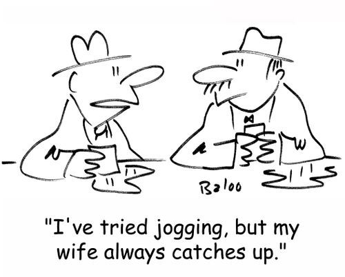 'I've tried jogging, but my wife always catches up.'