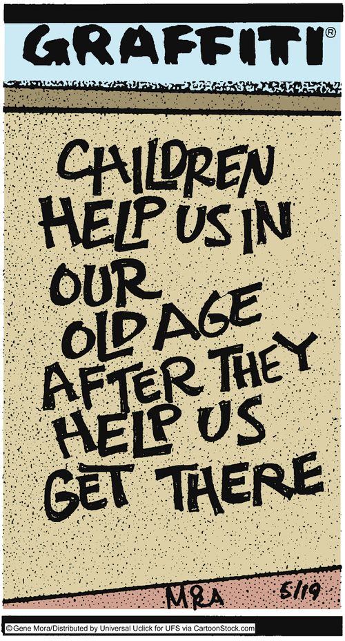 Children help us in our old age, after they help us get there.