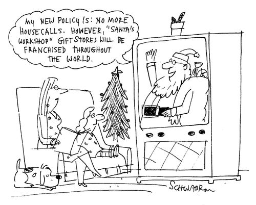 My new policy is no more housecalls. However, Santa's Workshop gift stores will be franchised throughout the world.