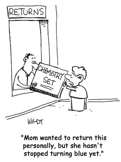 'Mom wanted to return this personally, but she hasn't stopped turning blue yet.'