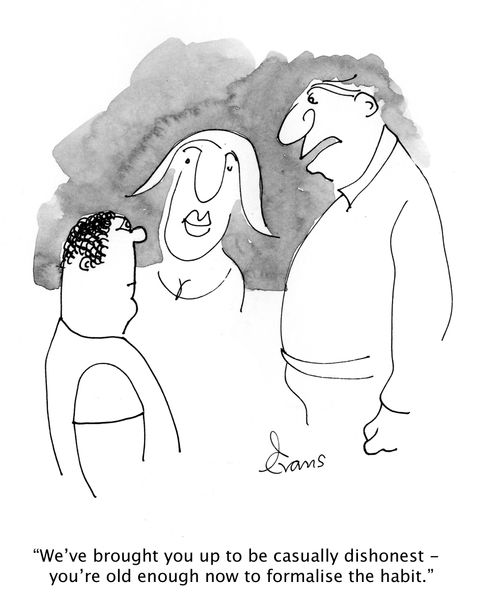 'We've brought you up to be casually dishonest - you're old enough now to formalise the habit.'