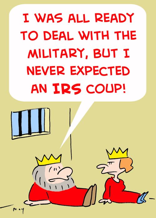 'I was all ready to deal with the military, but I never expected an IRS coup!'