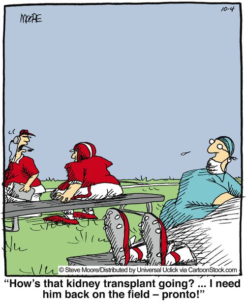 'How's that kidney transplant going?... I need him back on the field - pronto!'