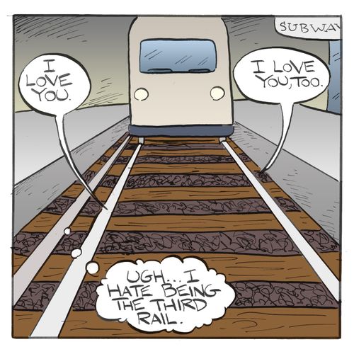 "Ugh...I hate being the third rail."