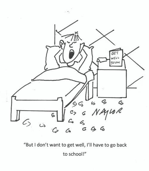 "But I don't want to get well, I'll have to go back to school!"