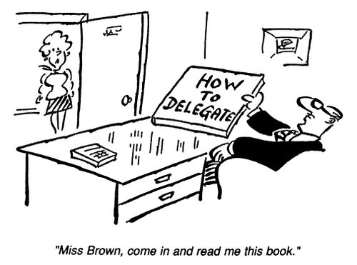 Delegation - "Miss Brown come in and read me this book."