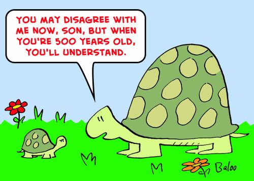 'You may disagree with me now, Son, but when you're 500 years old, you'll understand.'