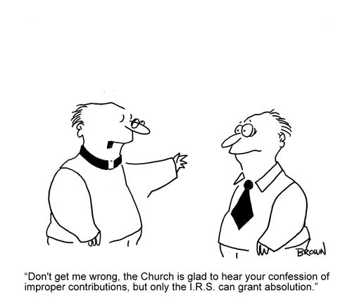 'Don't get me wrong, the Church is glad to hear your confession of improper contributions, but only the I.R.S. can grant absolution.'