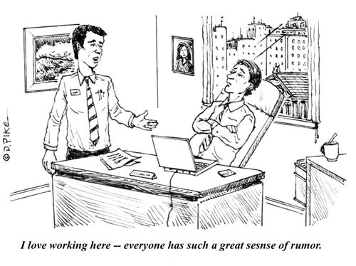 "I love working here -- everyone has such a great sense of rumor."