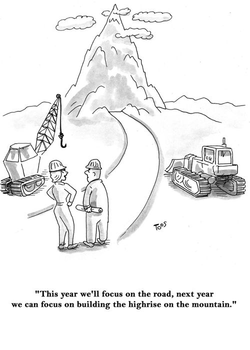 "This year we'll focus on the road, next year we can focus on building the highrise on the mountain."