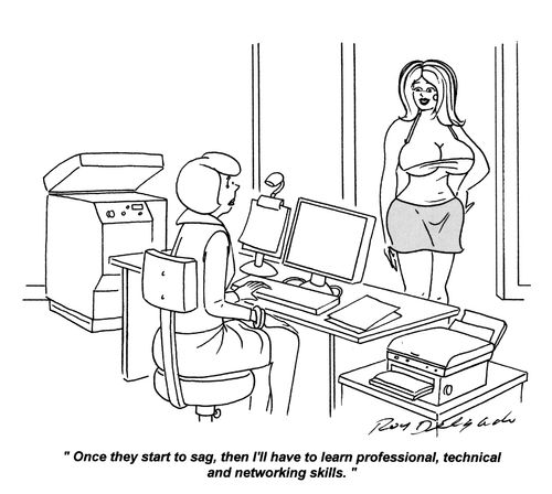 'Once they start to sag, then I'll have to learn professional, technical and networking skills.'