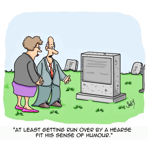 'At least getting run over by a hearse fit his sense of humour.'