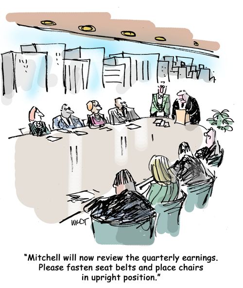"Mitchell will now review the quarterly earnings. Please fasten seat belts and place chairs in upright position."