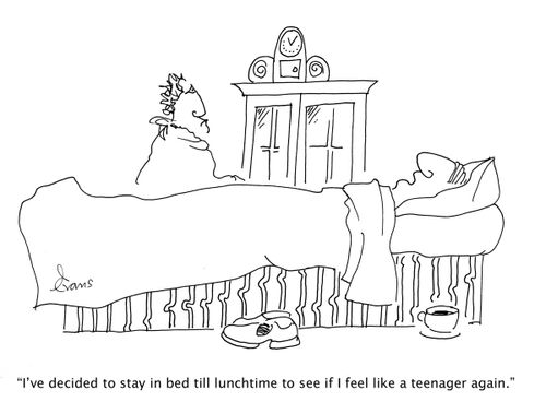'I've decided to stay in bed till lunchtime to see if I feel like a teenager again.'