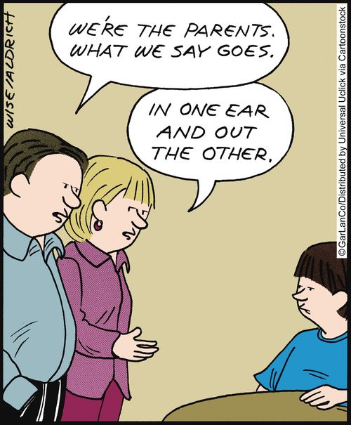 'We're the parents. What we say goes. . . In one ear and out the other.'