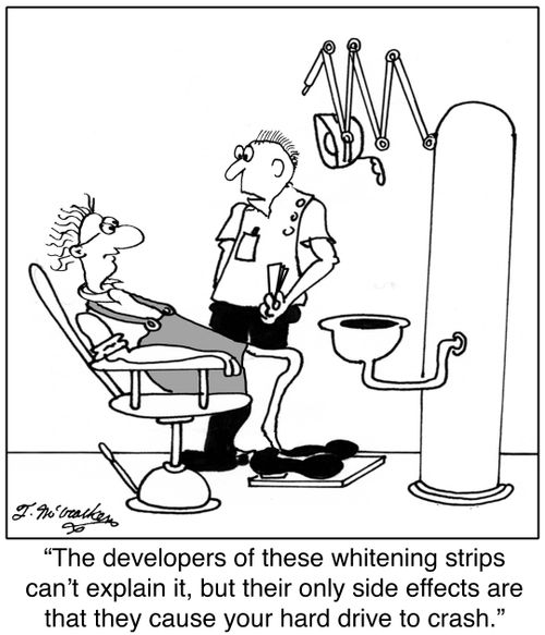 'The developers of these whitening strips can't explain it, but their only side effects are that they cause your hard drive to crash.'