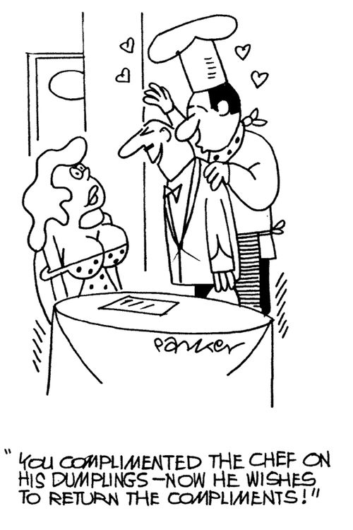 You complimented the chef on his dumplings-now he wishes to return the compliments!