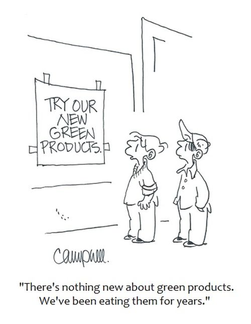 "There's nothing new about green products. We've been eating them for years."