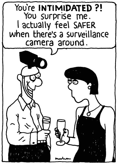 'You're INTIMIDATED?! You surprise me. I actually feel SAFER when there's a surveillance camera around.'