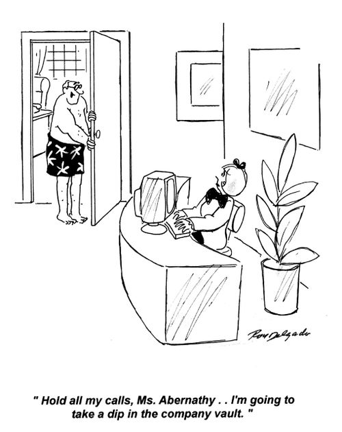 'Hold all my calls, Ms. Abernathy... I'm going to take a dip in the company vault.'