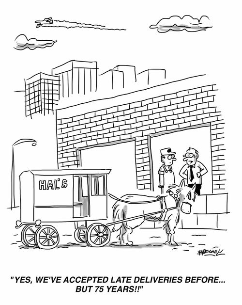 "Yes, we've accepted late deliveries before... but 75 years!!!"