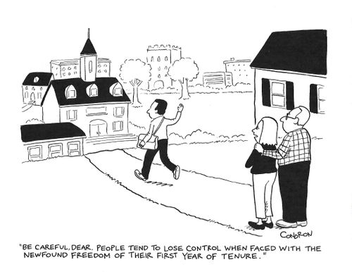 "Be careful, dear. People tend to lose control when faced with the newfound freedom of their first year of tenure."