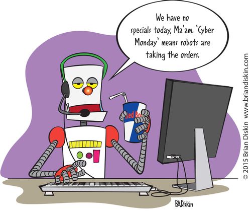 "We have no specials today, Ma'am. 'Cyber Monday' means robots are taking the orders."