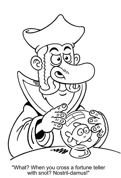 'What? When you cross a fortune teller with snot? Nostril-damus!'