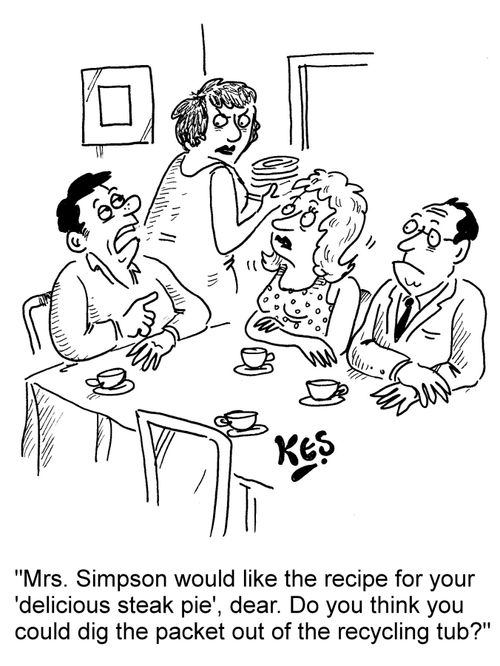 "Mrs. Simpson would like the recipe for your 'delicious steak pie', dear. Do you think you could dig the packet out of the recycling tub?"